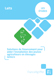 Rapport solutions de financement pour aider l'installation des jeunes  agriculteurs en élevage laitiers